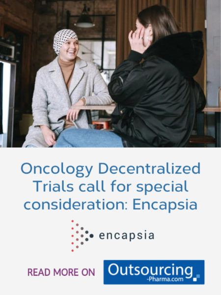 Oncology Decentralized Trials call for special consideration: Encapsia